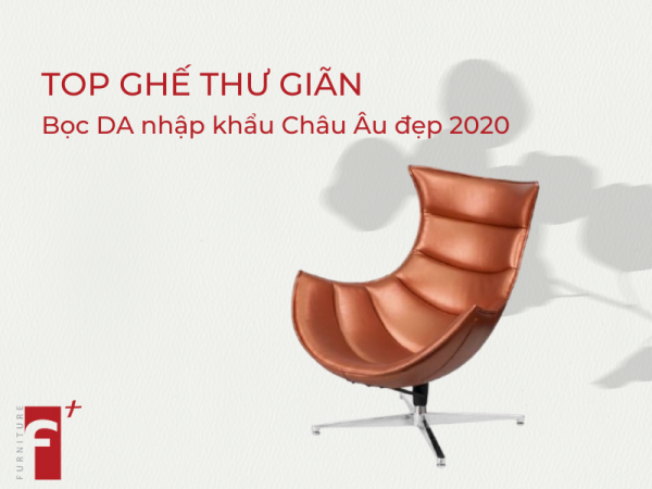 Top ghế thư giãn bọc da nhập khẩu Châu Âu đẹp 2020