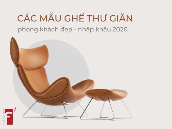 Các loại ghế thư giãn phòng khách đẹp nhập khẩu 2020