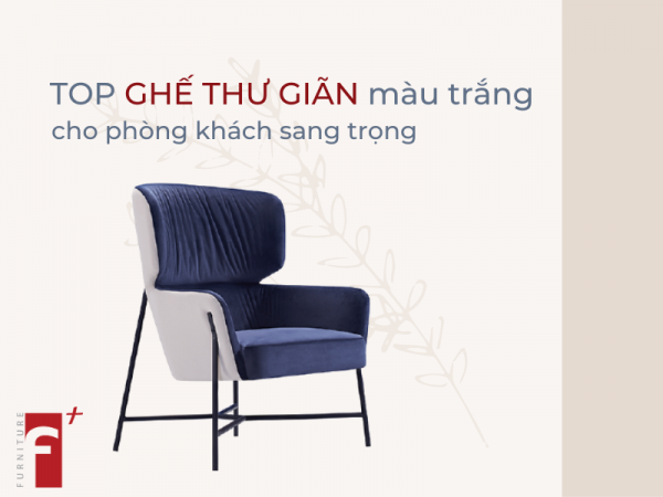 Top ghế thư giãn màu trắng cho phòng khách sang trọng