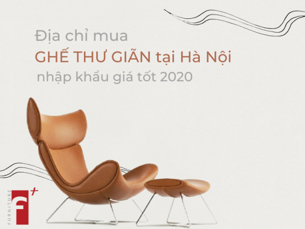 Địa chỉ mua ghế thư giãn tại hà nội nhập khẩu giá tốt 2020