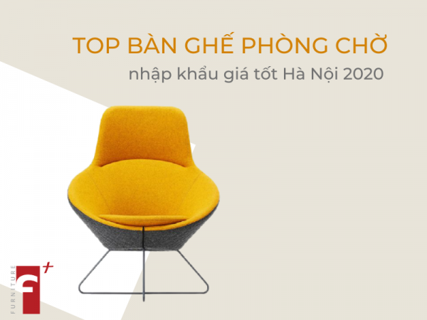 Top bàn ghế phòng chờ nhập khẩu giá tốt nhất hà nội 2020