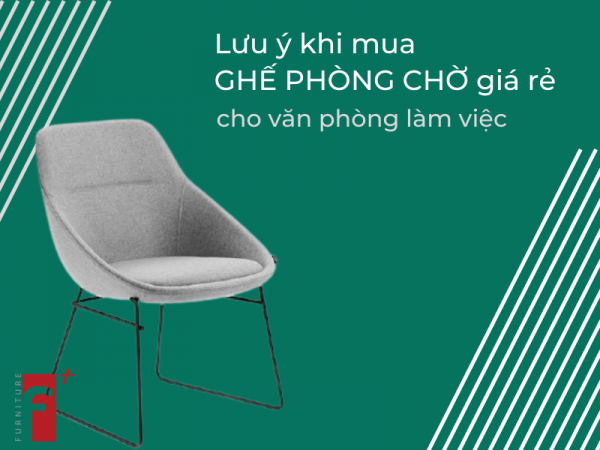 Lưu ý khi mua ghế phòng chờ giá rẻ cho văn phòng