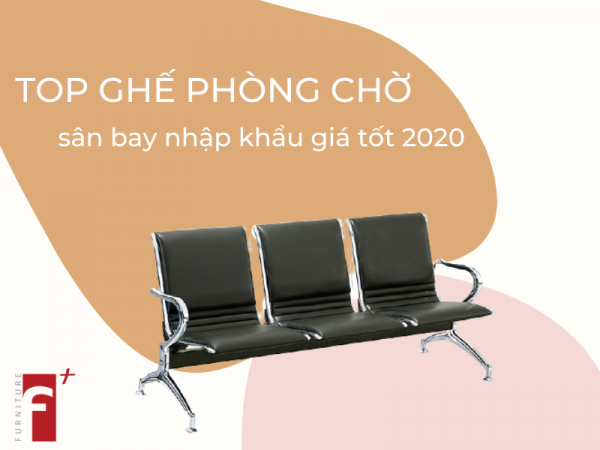 Top ghế phòng chờ sân bay nhập khẩu giá tốt nhất