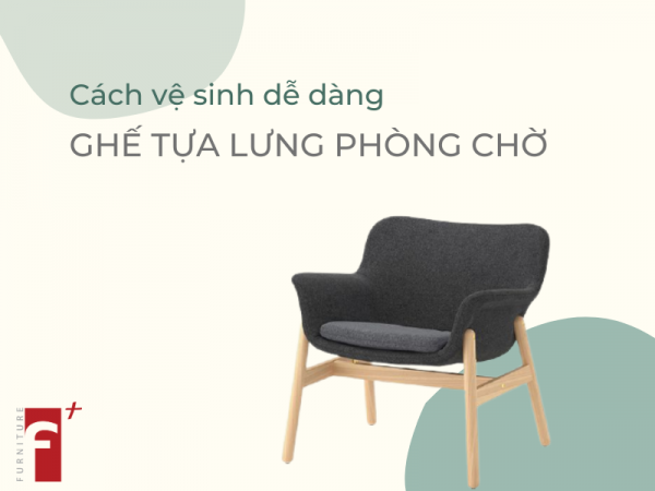 Cách vệ sinh ghế tựa lưng phòng chờ không tốn kém