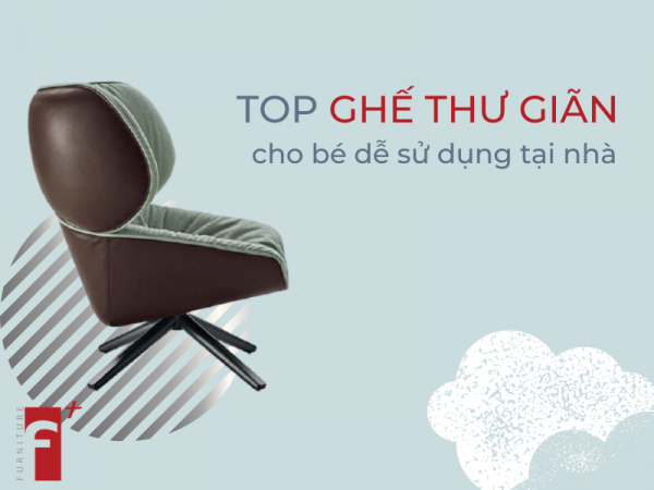 Top ghế thư giãn cho bé dễ sử dụng tại nhà
