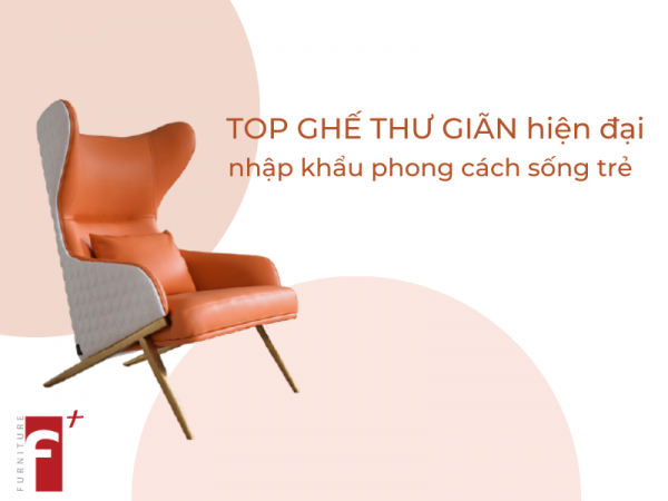 Top ghế thư giãn hiện đại nhập khẩu cho phong cách sống trẻ