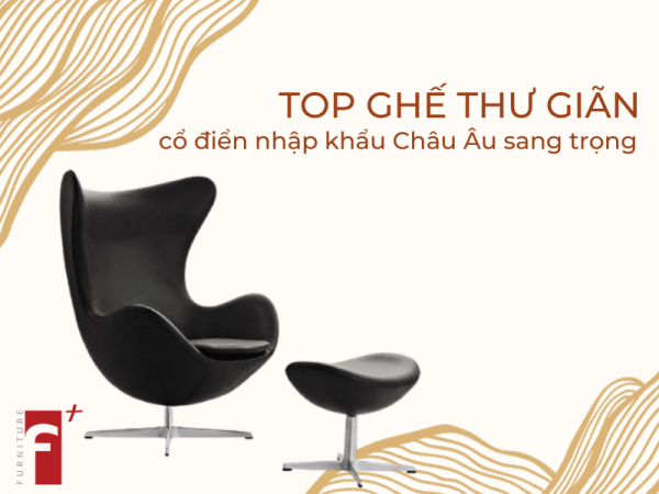 Top ghế thư giãn cổ điển nhập khẩu Châu Âu sang trọng đẳng cấp
