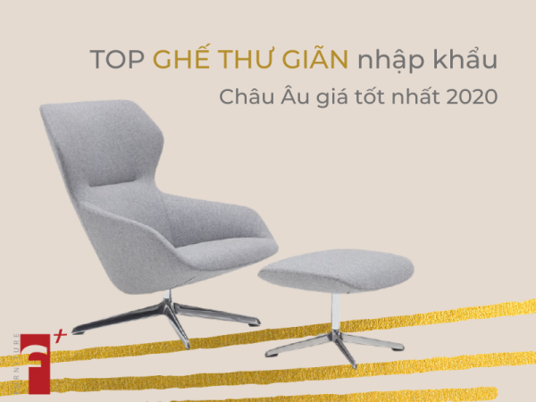 Top ghế thư giãn nhập khẩu châu âu giá tốt nhất 2020