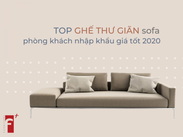 Top ghế thư giãn sofa phòng khách nhập khẩu cao cấp giá tốt 2020