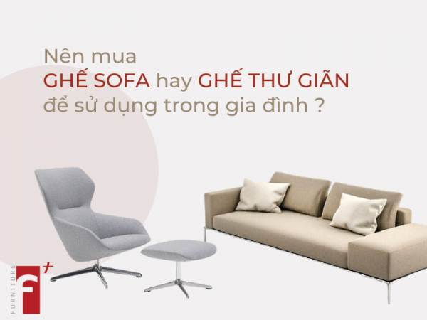 Nên mua ghế sofa hay ghế thư giãn để sử dụng trong gia đình?