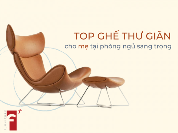 Top ghế thư giãn cho mẹ tại phòng ngủ đẹp và sang trọng