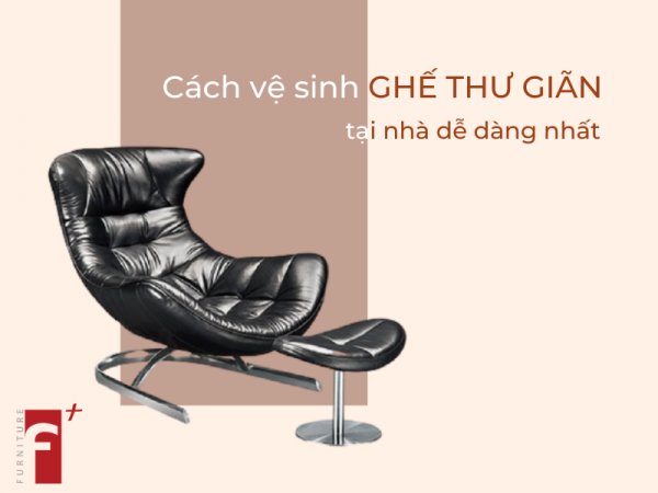 Cách vệ sinh ghế thư giãn da tại nhà dễ dàng