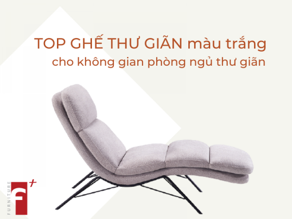 Top ghế thư giãn màu trắng cho không gian phòng ngủ thư giãn
