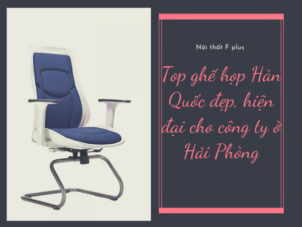 5 mẫu ghế ngồi phòng họp Hàn Quốc đẹp cho công ty ở Hải Phòng
