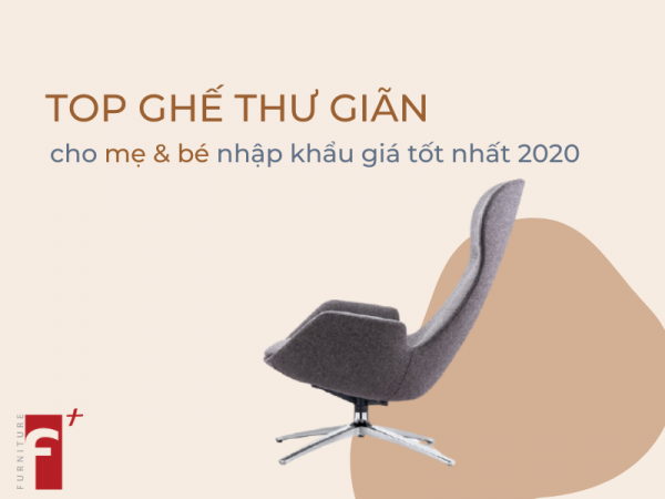 Top ghế thư giãn cho mẹ và bé nhập khẩu giá tốt nhất 2020