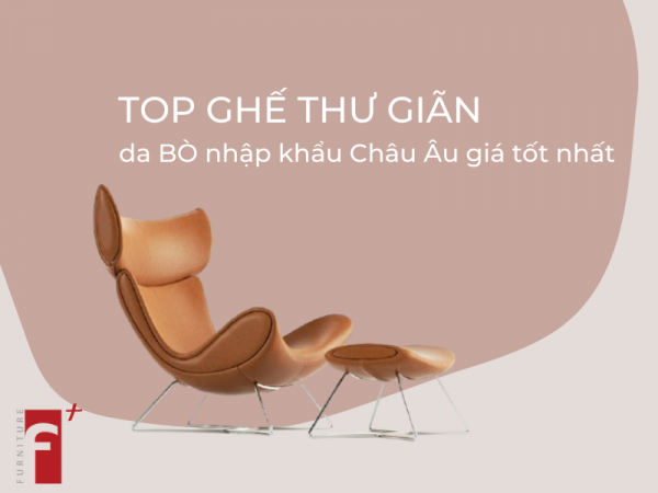 Top ghế thư giãn da bò nhập khẩu Châu Âu giá tốt nhất