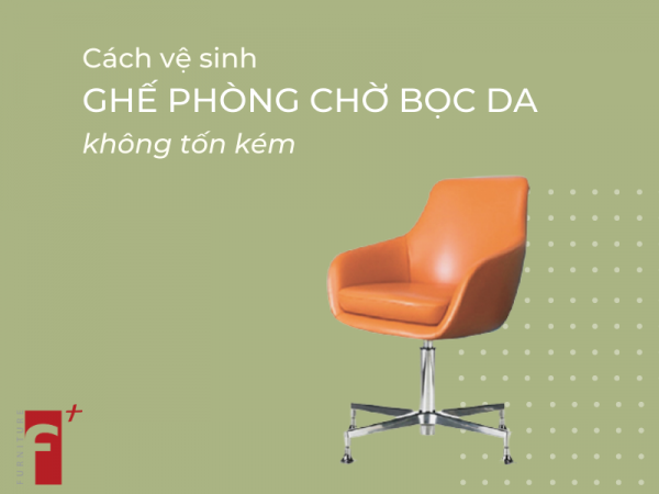Cách vệ sinh ghế phòng chờ bọc da tại chỗ không tốn kém
