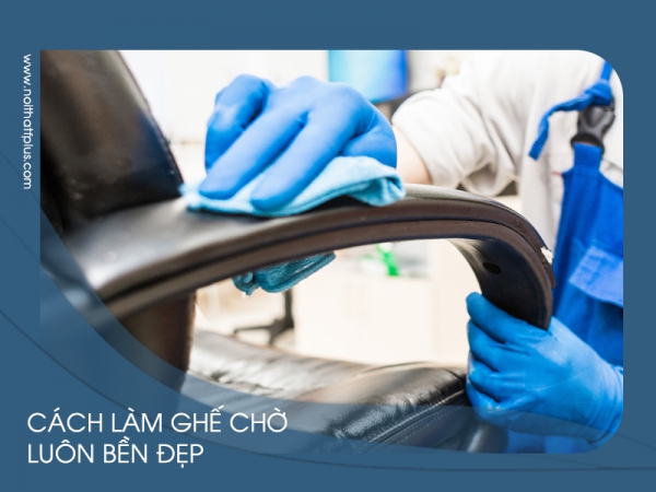 Bí quyết làm ghế phòng chờ luôn bền đẹp