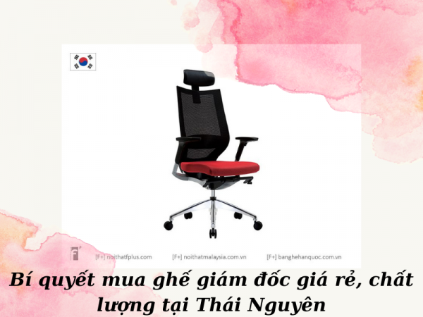 Cách mua ghế giám đốc giá rẻ, chất lượng tại Thái Nguyên