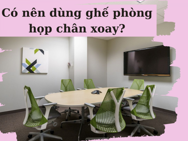 Có nên mua và sử dụng ghế phòng họp chân xoay hay không?