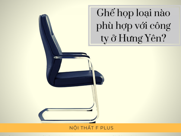 Công ty ở Hưng Yên nên mua ghế ngồi họp văn phòng loại nào?