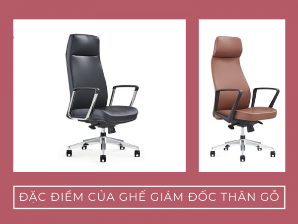 Đặc điểm ít người biết của ghế giám đốc thân gỗ