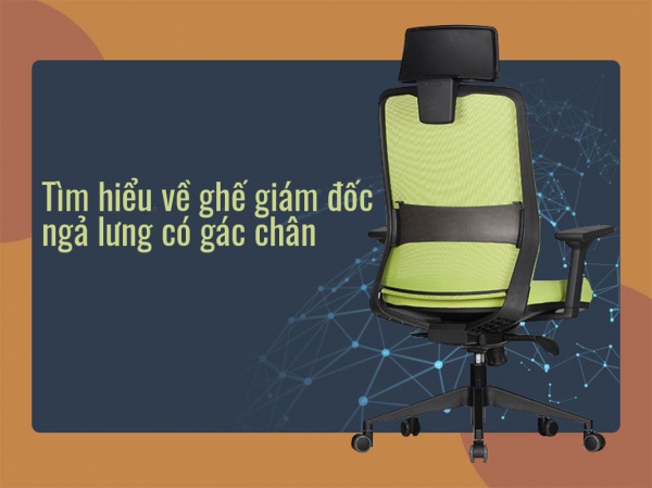 Điều gì tạo nên giá trị của ghế giám đốc ngả lưng có gác chân