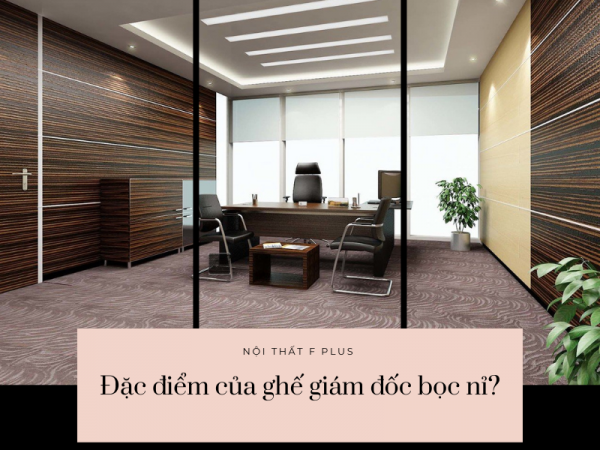 Ghế giám đốc bọc nỉ có những đặc điểm gì?