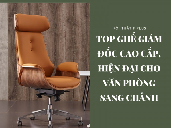 Ghế giám đốc cao cấp, hiện đại cho văn phòng sang trọng