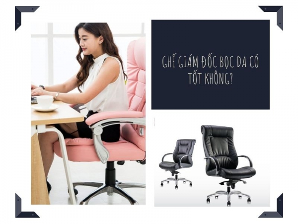 Ghế giám đốc bằng da có có tốt không?