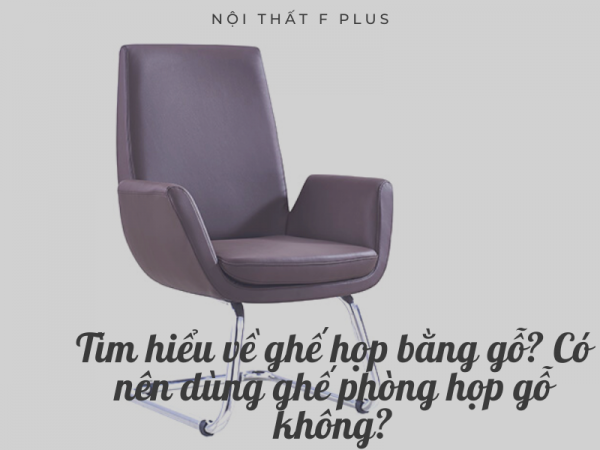Ghế phòng họp gỗ có gì đặc biệt? Có nên dùng ghế gỗ?