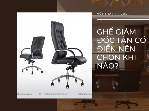 Khi nào nên chọn thiết kế ghế giám đốc tân cổ điển?