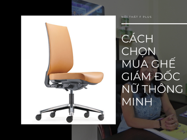 Kinh nghiệm chọn mua ghế giám đốc nữ thông minh