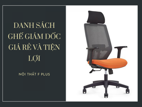 List ghế ngồi làm việc giám đốc giá rẻ và tiện lợi