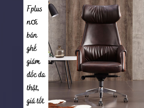 Mua ghế giám đốc bằng da thật giá tốt tại Nội thất F plus