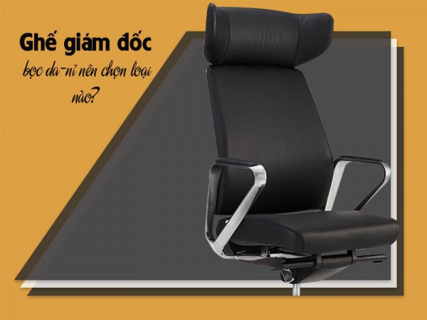 Nên lựa chọn ghế giám đốc da hay vải nỉ?