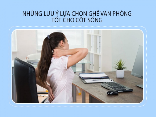 Những lưu ý lựa chọn ghế văn phòng tốt cho cột sống