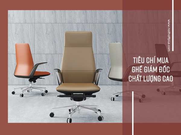 Những tiêu chí khi chọn mua ghế giám đốc