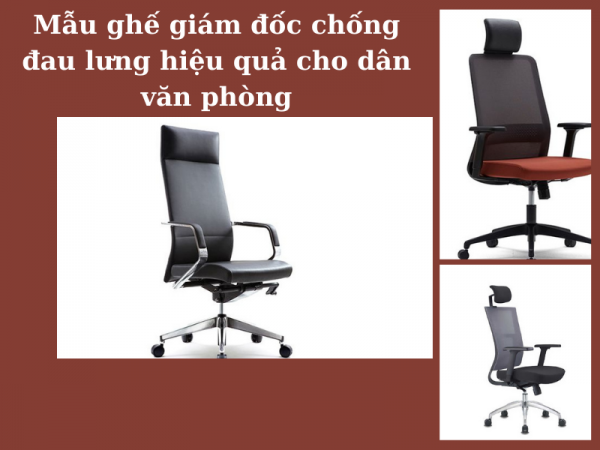 Top 5 ghế giám đốc chống đau lưng hiệu quả cho dân văn phòng