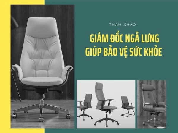 Top mẫu ghế giám đốc ngả lưng giúp bảo vệ sức khỏe