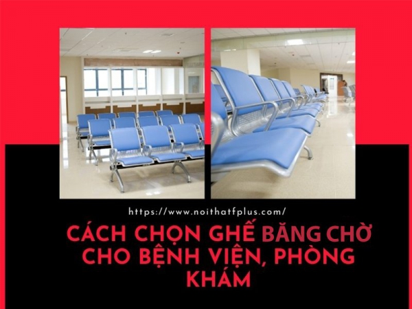 Tư vấn chọn ghế băng chờ cho bệnh viện, phòng khám