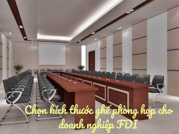 Tư vấn chọn kích thước ghế phòng họp phù hợp với doanh nghiệp FDI