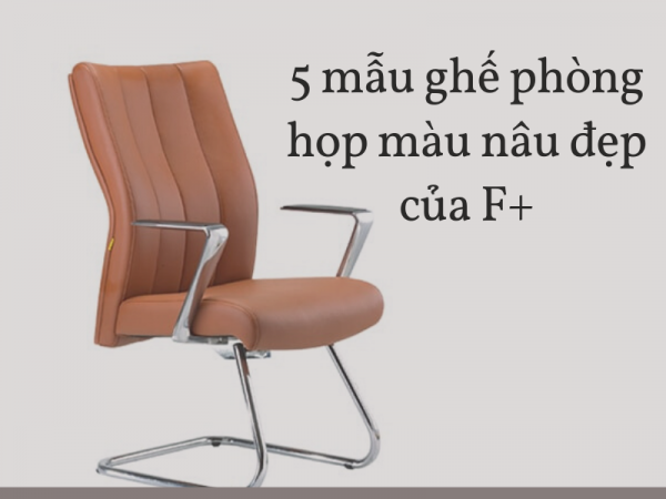 5 mẫu ghế phòng họp màu nâu đẹp do Nội thất F plus phân phối