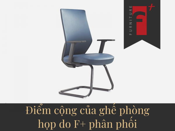 Điểm cộng của ghế phòng họp cao cấp do Nội thất F plus phân phối