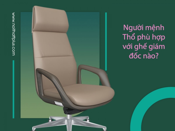 Ghế giám đốc phù hợp với người mệnh Thổ