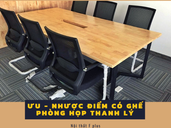 Ghế phòng họp cũ thanh lý có những ưu - nhược điểm chính nào?