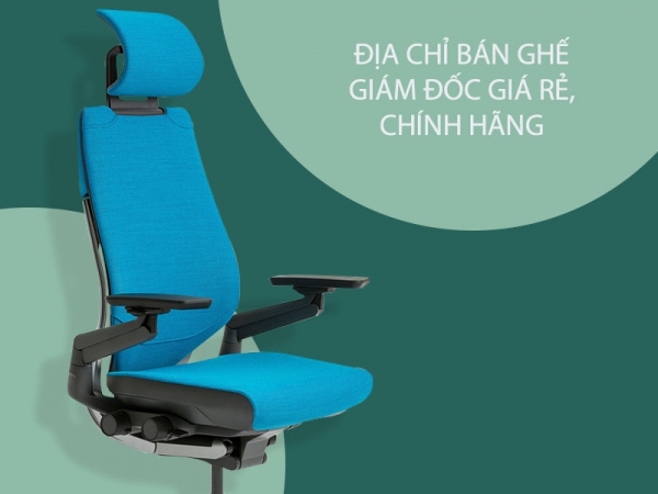 Mua ghế giám đốc rẻ, chính hãng ở đâu?