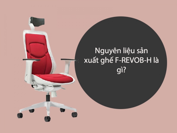 Nguyên liệu để sản xuất ghế giám đốc F-REVOB-H