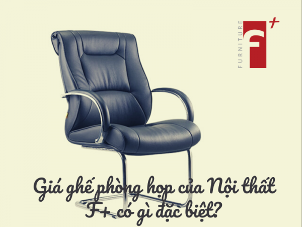 Thông tin quan trọng xoay quanh giá ghế phòng họp của Nội thất F+
