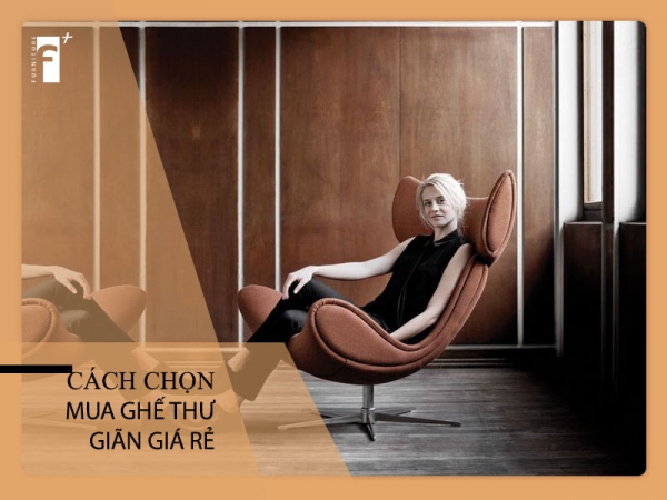 Tiêu chí chọn mua ghế thư giãn giá rẻ bạn nên biết